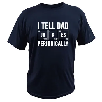 I Tell Dad Jokes Periodically T Shirt Бащи Ден Tshirt Памук С Високо Качество, Меки Дишащи Тениски, Потници