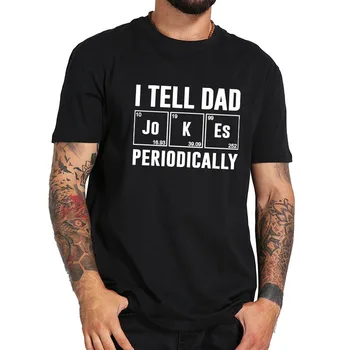 I Tell Dad Jokes Periodically T Shirt Бащи Ден Tshirt Памук С Високо Качество, Меки Дишащи Тениски, Потници