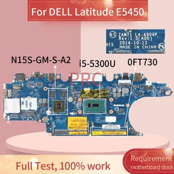 CN-0FT730 0FT730 за дънната платка на лаптоп DELL Latitude E5450 I5-5300U дънна платка ZAM71 LA-A904P SR23X N15S-GM-S-A2 DDR3