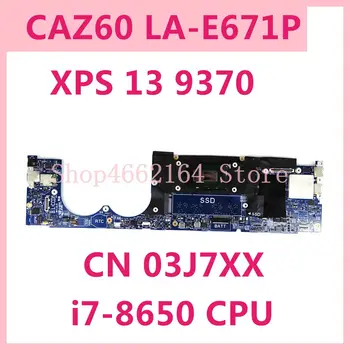 КН 03J7XX CAZ60 LA-E671P i7-8650 CPU Mainboard за Dell XPS 13 9370 дънна платка на лаптоп тествана, работи добре