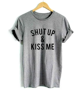 Shut Up and Kiss Me Print Women tshirt Casual Cotton Смешни t shirt For Lady Момиче Топ Tee Битник Tumblr Drop Ship F606