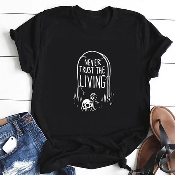 Never Trust The Living Slogan T-Shirt Casual Хелоуин Гръндж Tee стилен хлопчатобумажный череп графичен гръндж върховете унисекс цитат Camiseta